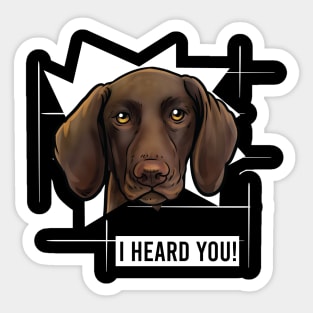 Funny German Shorthaired Pointer I Heard You Sticker